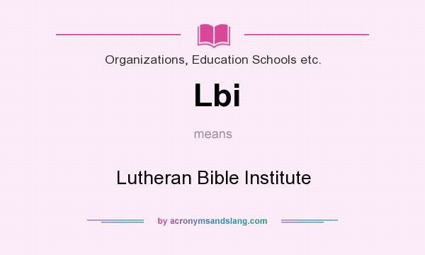 What does Lbi mean? It stands for Lutheran Bible Institute