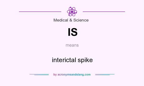 What does IS mean? It stands for interictal spike