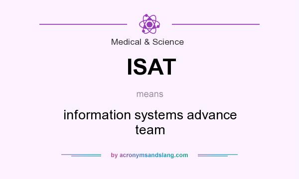 What does ISAT mean? It stands for information systems advance team
