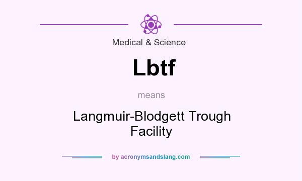 What does Lbtf mean? It stands for Langmuir-Blodgett Trough Facility