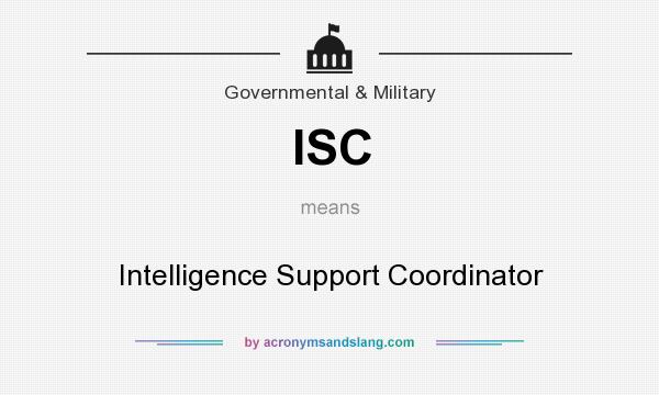 What does ISC mean? It stands for Intelligence Support Coordinator