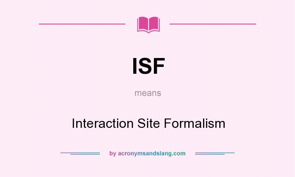 What does ISF mean? It stands for Interaction Site Formalism