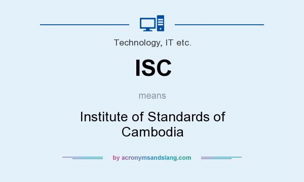What does ISC mean? It stands for Institute of Standards of Cambodia