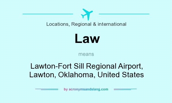 What does Law mean? It stands for Lawton-Fort Sill Regional Airport, Lawton, Oklahoma, United States