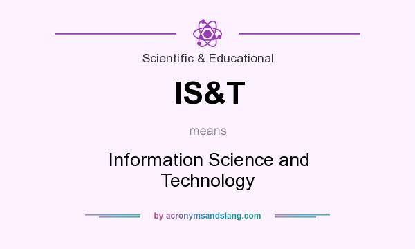 What does IS&T mean? It stands for Information Science and Technology