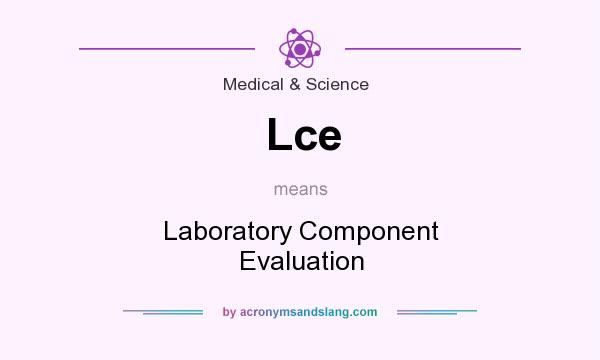 What does Lce mean? It stands for Laboratory Component Evaluation