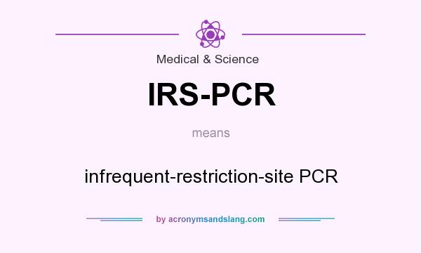 What does IRS-PCR mean? It stands for infrequent-restriction-site PCR