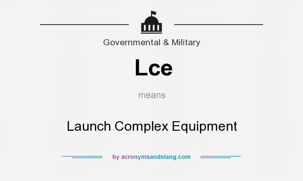 What does Lce mean? It stands for Launch Complex Equipment