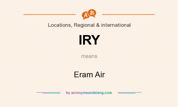 What does IRY mean? It stands for Eram Air