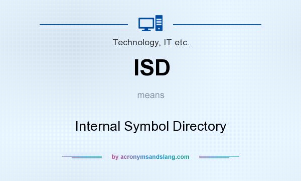 What does ISD mean? It stands for Internal Symbol Directory