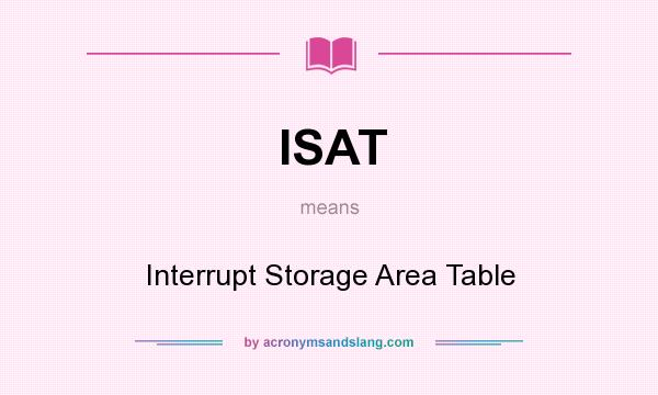 What does ISAT mean? It stands for Interrupt Storage Area Table