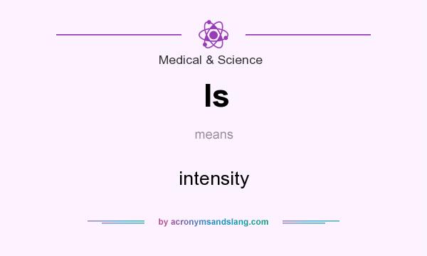 What does Is mean? It stands for intensity