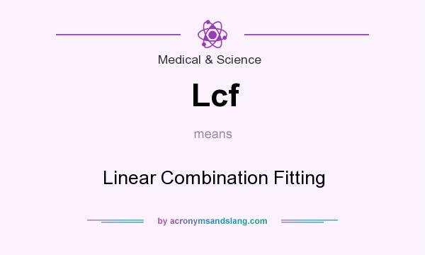 What does Lcf mean? It stands for Linear Combination Fitting