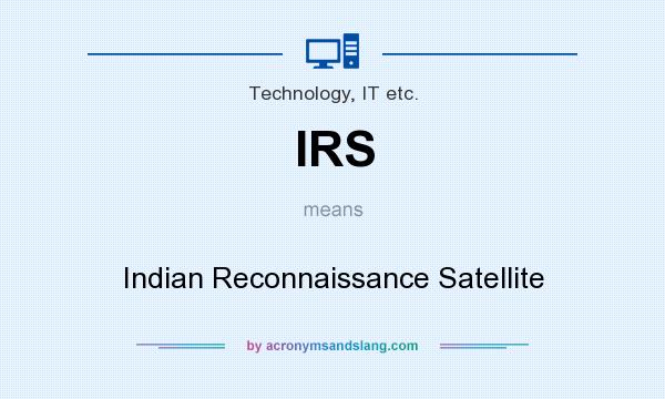 What does IRS mean? It stands for Indian Reconnaissance Satellite
