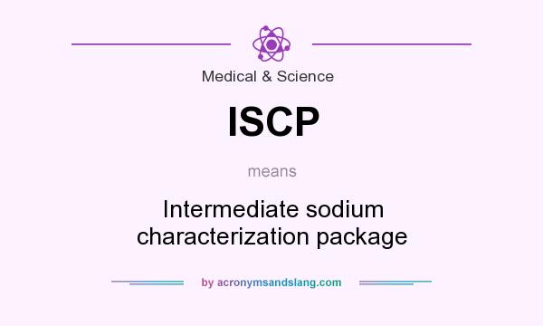 What does ISCP mean? It stands for Intermediate sodium characterization package