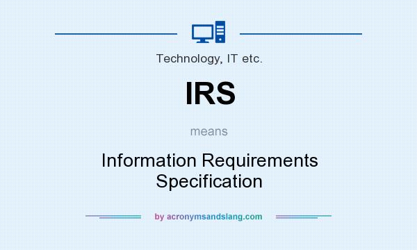 What does IRS mean? It stands for Information Requirements Specification