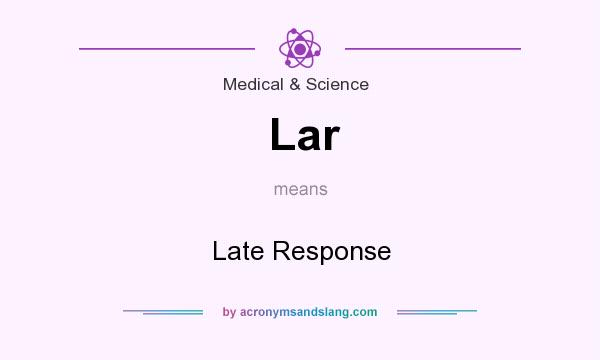 What does Lar mean? It stands for Late Response