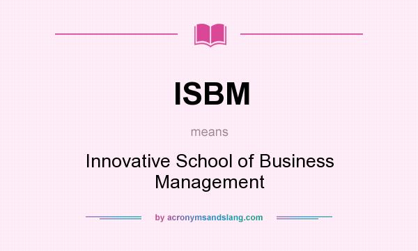 What does ISBM mean? It stands for Innovative School of Business Management