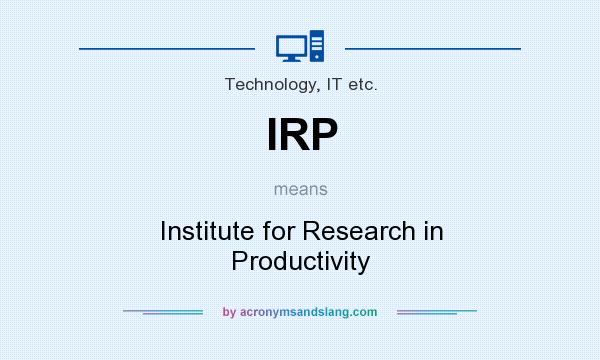 What does IRP mean? It stands for Institute for Research in Productivity