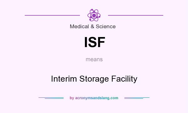 What does ISF mean? It stands for Interim Storage Facility