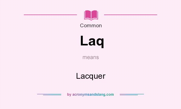 What does Laq mean? It stands for Lacquer