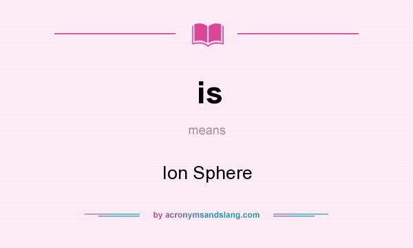 What does is mean? It stands for Ion Sphere