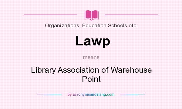 What does Lawp mean? It stands for Library Association of Warehouse Point