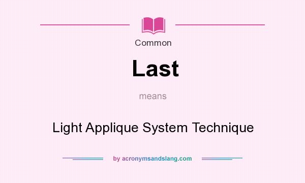 What does Last mean? It stands for Light Applique System Technique