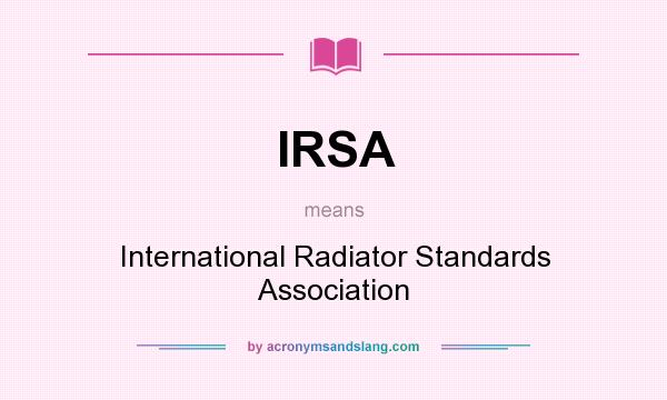 What does IRSA mean? It stands for International Radiator Standards Association