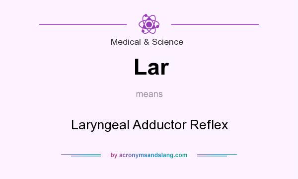 What does Lar mean? It stands for Laryngeal Adductor Reflex