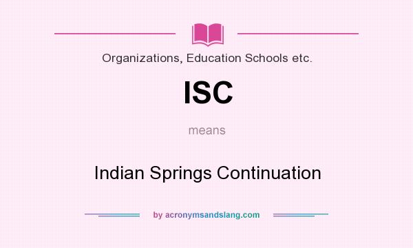 What does ISC mean? It stands for Indian Springs Continuation