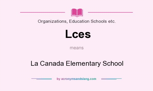What does Lces mean? It stands for La Canada Elementary School