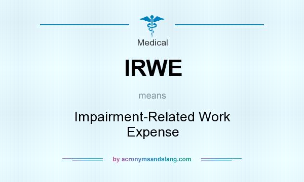 What does IRWE mean? It stands for Impairment-Related Work Expense