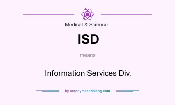 What does ISD mean? It stands for Information Services Div.