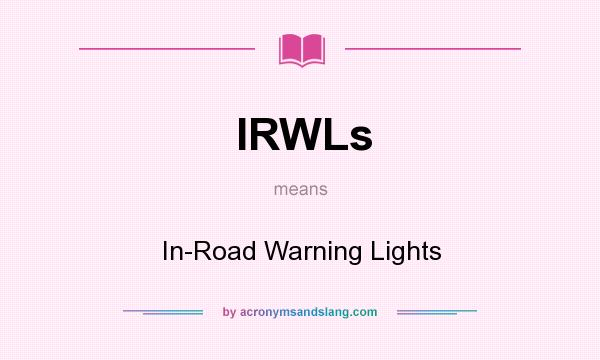 What does IRWLs mean? It stands for In-Road Warning Lights