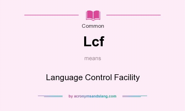 What does Lcf mean? It stands for Language Control Facility