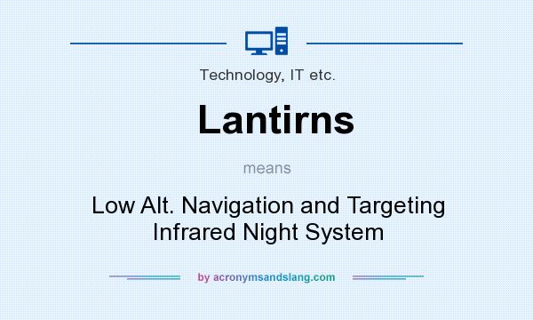 What does Lantirns mean? It stands for Low Alt. Navigation and Targeting Infrared Night System