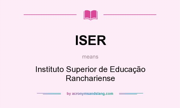 What does ISER mean? It stands for Instituto Superior de Educação Ranchariense