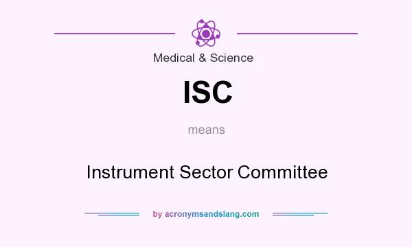 What does ISC mean? It stands for Instrument Sector Committee
