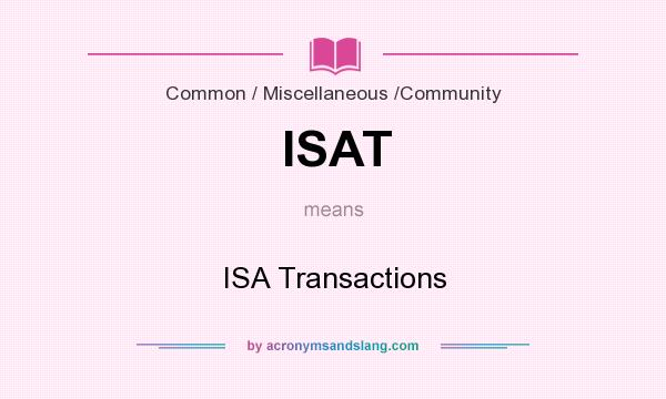 What does ISAT mean? It stands for ISA Transactions