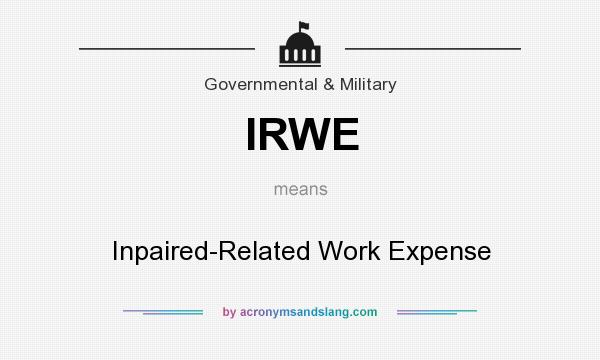 What does IRWE mean? It stands for Inpaired-Related Work Expense
