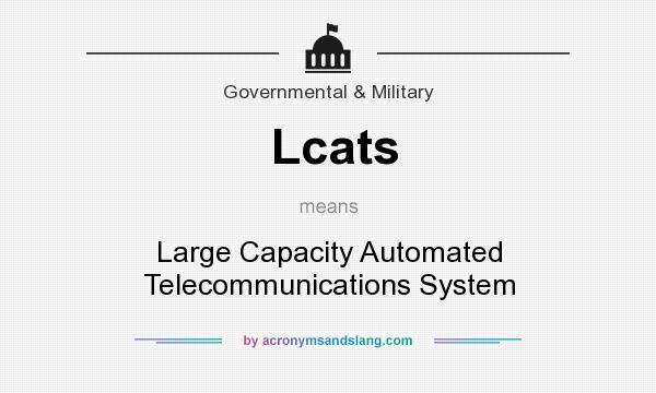 What does Lcats mean? It stands for Large Capacity Automated Telecommunications System