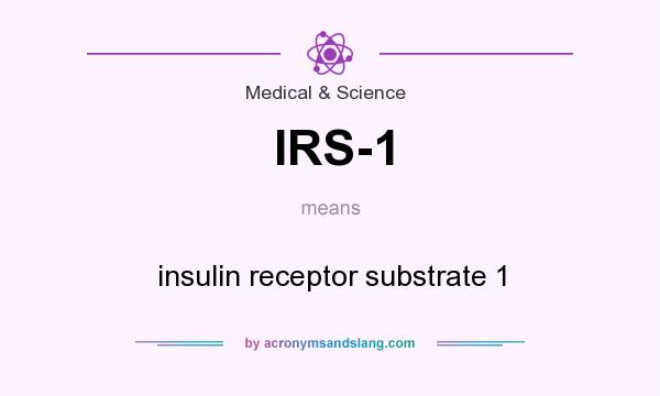 What does IRS-1 mean? It stands for insulin receptor substrate 1