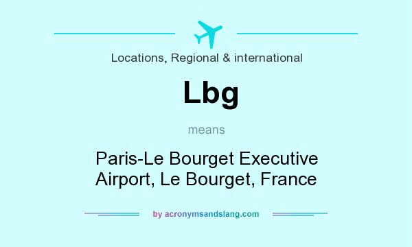 What does Lbg mean? It stands for Paris-Le Bourget Executive Airport, Le Bourget, France
