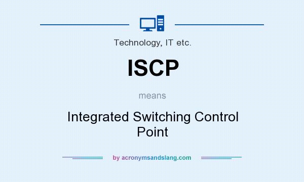 What does ISCP mean? It stands for Integrated Switching Control Point