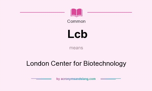 What does Lcb mean? It stands for London Center for Biotechnology