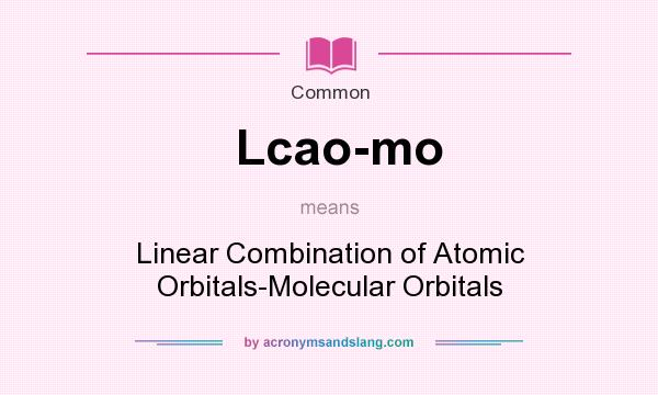 What does Lcao-mo mean? It stands for Linear Combination of Atomic Orbitals-Molecular Orbitals