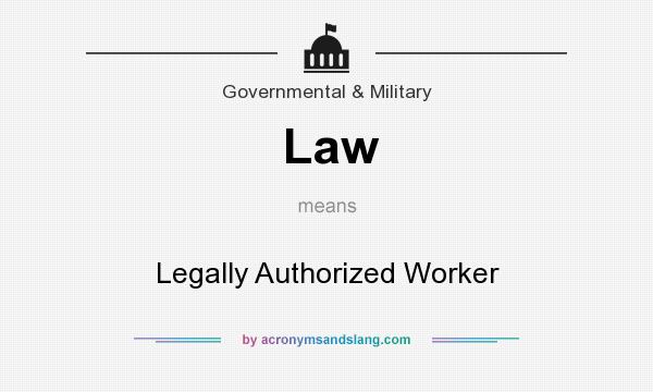 What does Law mean? It stands for Legally Authorized Worker