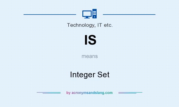 What does IS mean? It stands for Integer Set