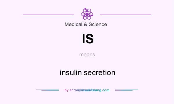 What does IS mean? It stands for insulin secretion